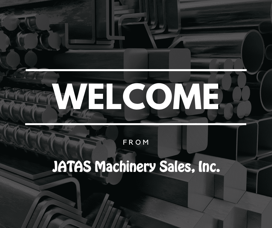 WELCOME Welcome to JATAS Machinery Sales, Inc.
